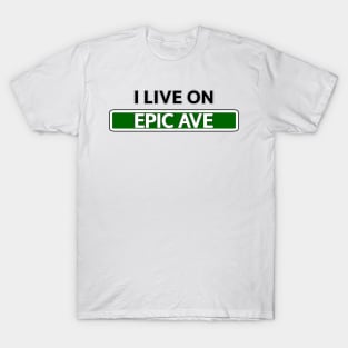 I live on Epic Ave T-Shirt